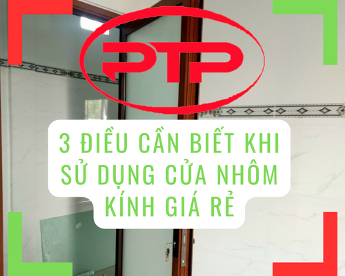 3 điều cần biết khi sử dụng cửa nhôm kính giá rẻ